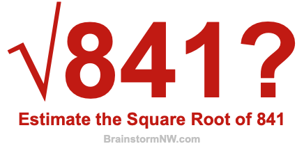 Estimate the Square Root of 841