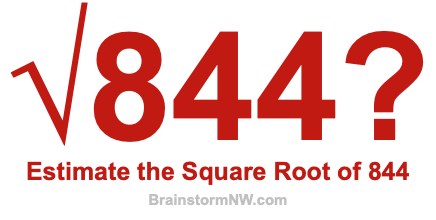 Estimate the Square Root of 844