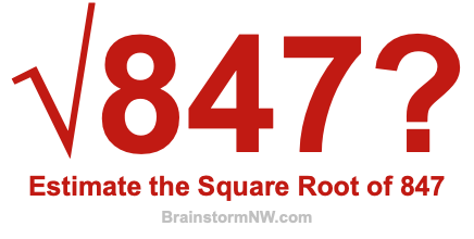 Estimate the Square Root of 847