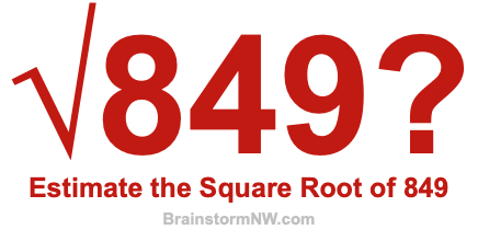 Estimate the Square Root of 849