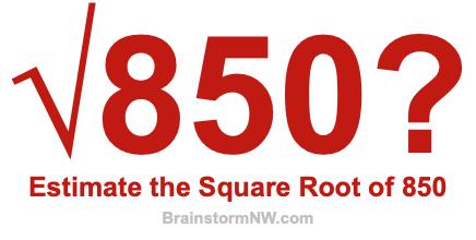 Estimate the Square Root of 850