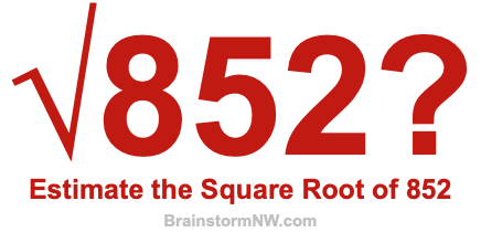 Estimate the Square Root of 852
