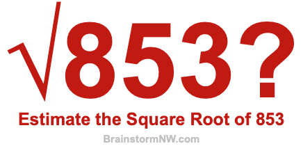 Estimate the Square Root of 853