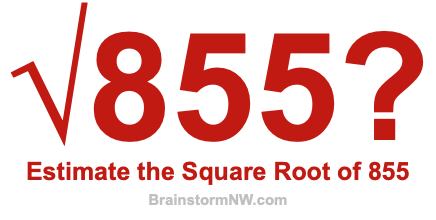 Estimate the Square Root of 855