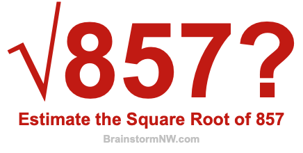 Estimate the Square Root of 857