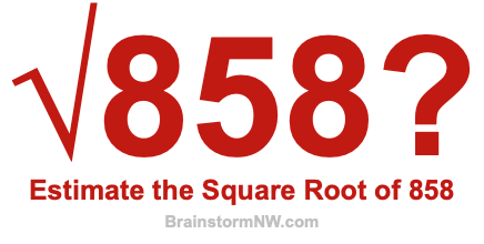 Estimate the Square Root of 858