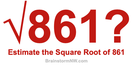 Estimate the Square Root of 861