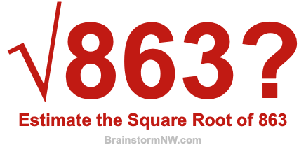 Estimate the Square Root of 863