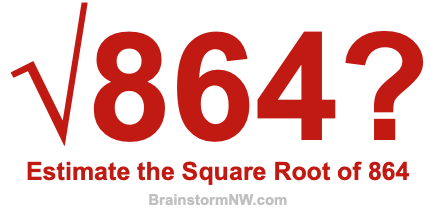 Estimate the Square Root of 864