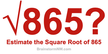 Estimate the Square Root of 865
