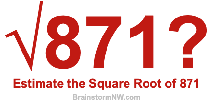 Estimate the Square Root of 871