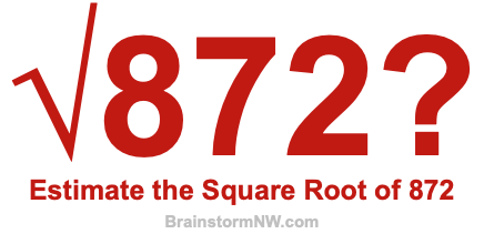 Estimate the Square Root of 872