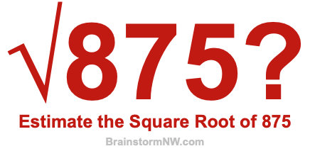 Estimate the Square Root of 875