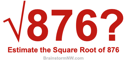 Estimate the Square Root of 876