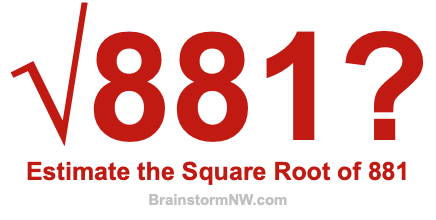 Estimate the Square Root of 881