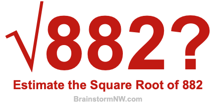 Estimate the Square Root of 882