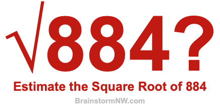 Estimate the Square Root of 884