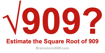 Estimate the Square Root of 909
