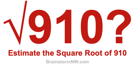 Estimate the Square Root of 910