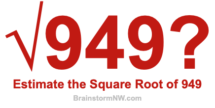 Estimate the Square Root of 949