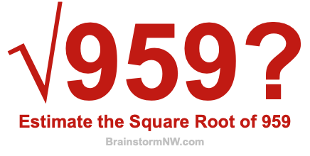 Estimate the Square Root of 959