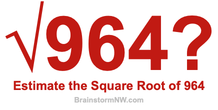 Estimate the Square Root of 964