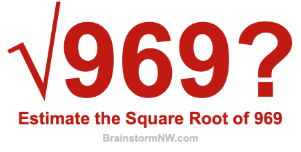 Estimate the Square Root of 969