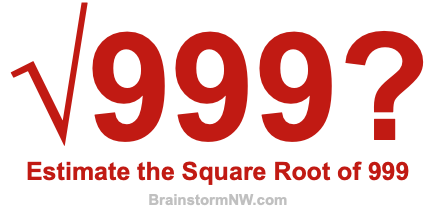 Estimate the Square Root of 999